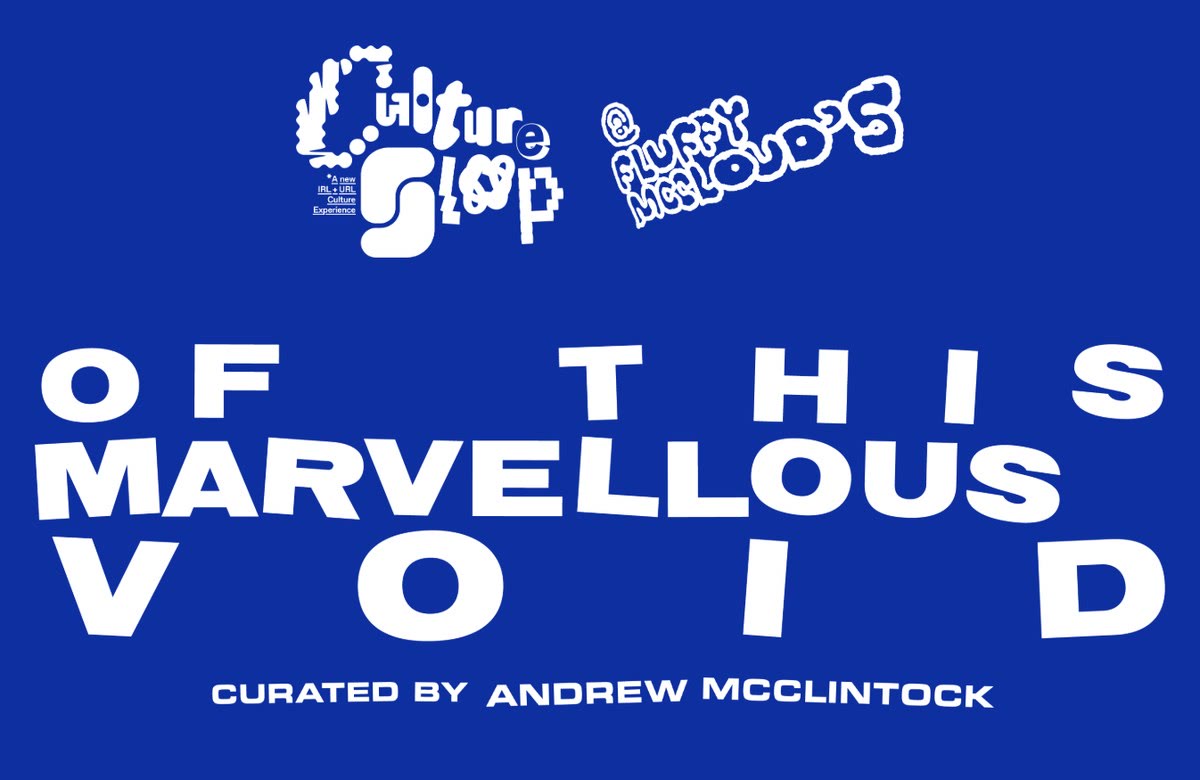 Of This Marvellous Void — Culture Slop at Fluffy McCloud's