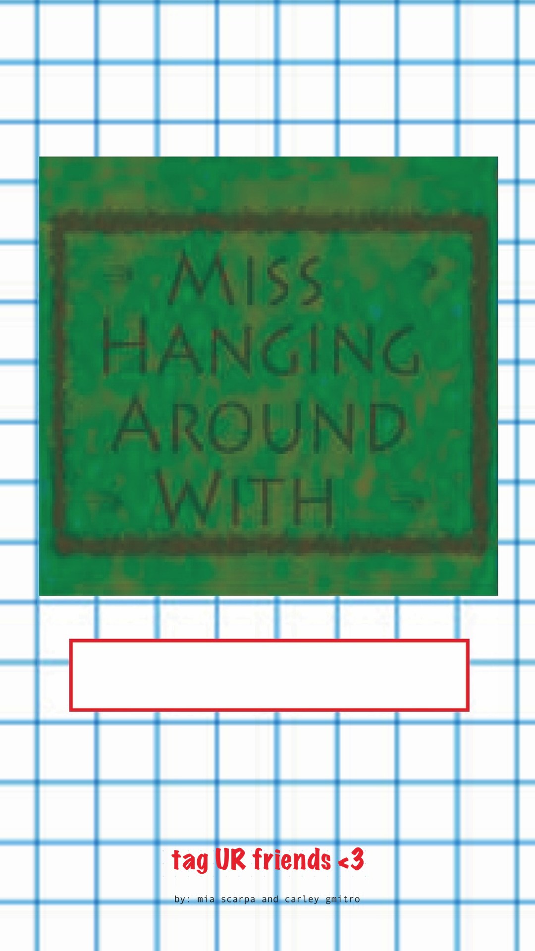 Miss hanging around with